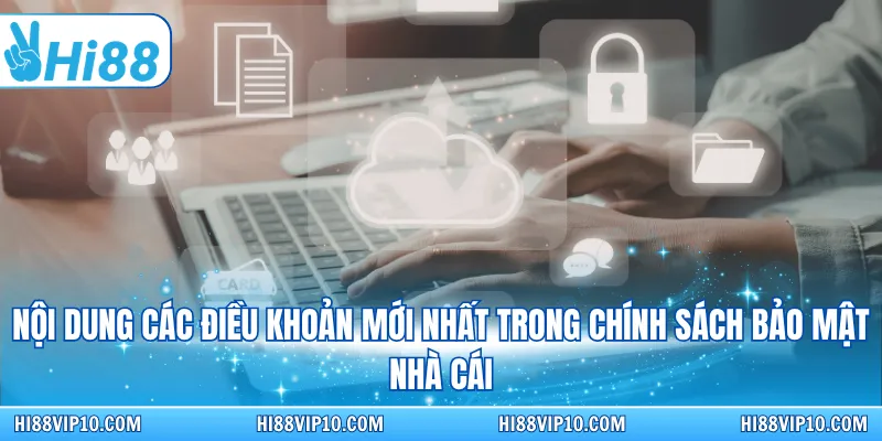 Nội dung các điều khoản mới nhất trong chính sách bảo mật nhà cái