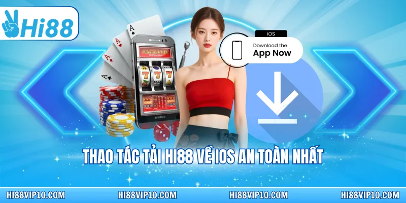 Thao tác tải Hi88 về IOS an toàn nhất
